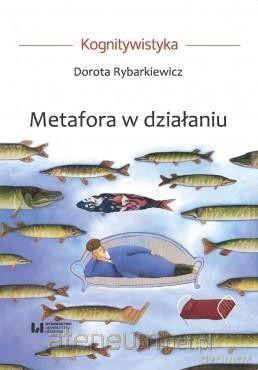 Metafora w działaniu - Dorota Rybarkiewicz [KSIĄŻKA]
