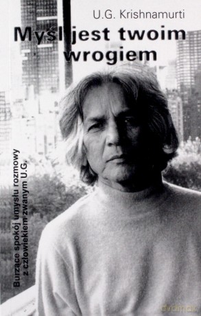 Myśl jest twoim wrogiem - U.G. Krishnamurti [KSIĄŻKA]