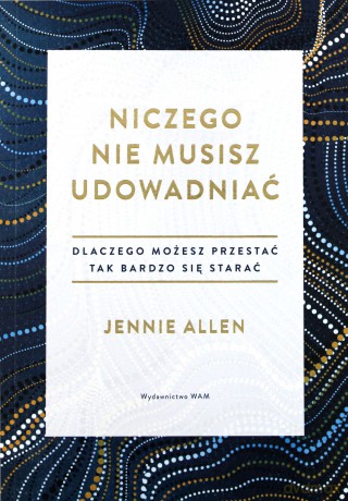 Niczego nie musisz udowadniać - Jennie Allen [KSIĄŻKA]
