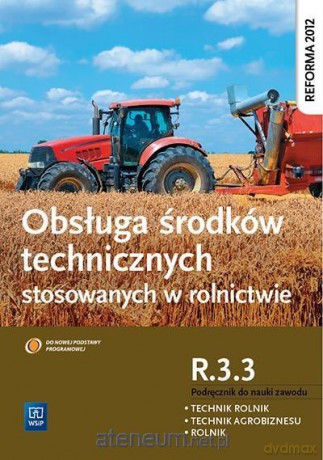 Obsługa śr. techn. stosowanych w rolnictwie R.3.3 - Kinga Sitarska-Okła [KSIĄŻKA]