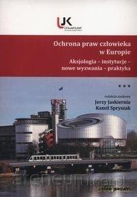 Ochrona praw człowieka w Europie (Tom 3) - Jerzy Jaskiernia, Kamil Spryszak [KSIĄŻKA]