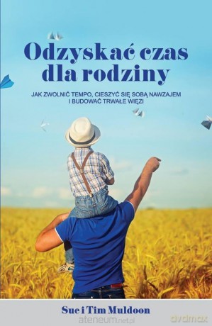 Odzyskać czas dla rodziny - Sue i Tom Muldoon [KSIĄŻKA]