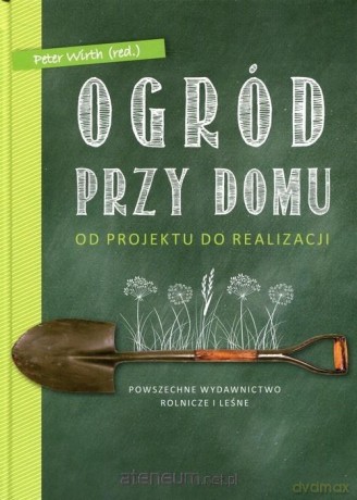 Ogród przy domu - Peter Hagen, Marcel Wehland, Peter Wirth [KSIĄŻKA]