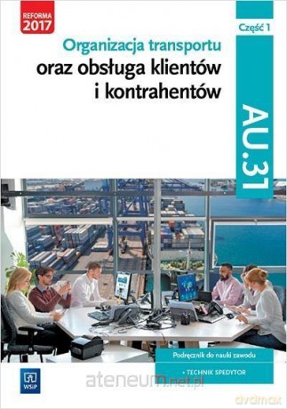Organizacja transportu Kwalifikacja AU.31 cz. 1 [KSIĄŻKA]