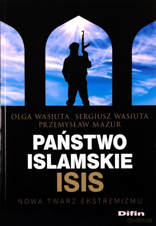 Państwo islamskie ISIS - Przemysław Mazur, Olga Wasiuta, Sergiusz Wasiuta [KSIĄŻKA]