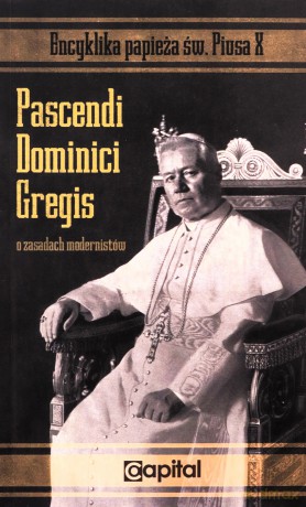 Pascendi Dominici gregis. O zasadach modernistów - św. Pius X [KSIĄŻKA]