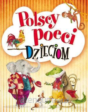 Polscy poeci dzieciom - Aleksander Fredro, Urszula Kozłowska, Maria Konopnicka, Julian Tuwim [KSIĄŻKA]