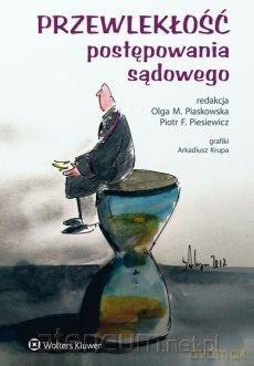 Przewlekłość postępowania sądowego - Piotr Piesiewicz, Olga Piaskowska [KSIĄŻKA]