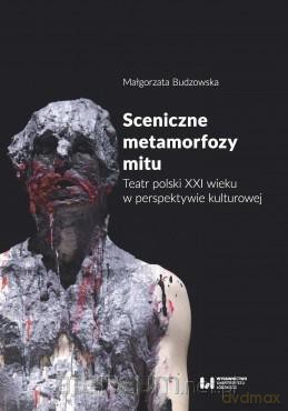 Sceniczne metamorfozy mitu - Małgorzata Budzowska [KSIĄŻKA]