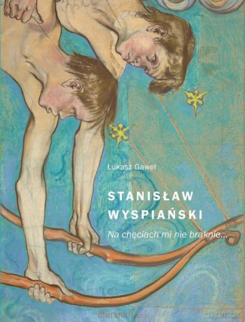 Stanisław Wyspiański. Na chęciach mi nie braknie - Łukasz Gaweł [KSIĄŻKA]