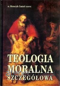 Teologia moralna szczegółowa - Henryk Ćmiel [KSIĄŻKA]