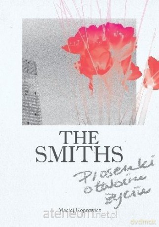 The Smiths. Piosenki o twoim życiu - Maciej Koprowicz [KSIĄŻKA]