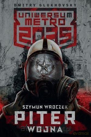 Uniwersum Metro 2035: Piter. Wojna - Szymun Wroczek [KSIĄŻKA]