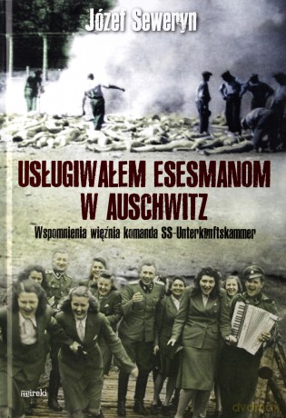 Usługiwałem esesmanom w Auschwitz - Józef Seweryn [KSIĄŻKA]