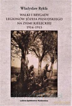 Walki I Brygady Legionów Józefa Piłsudskiego. - Władysław Rykfa [KSIĄŻKA]