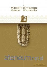 Wielkie Morawy. Great Moravia [KSIĄŻKA]