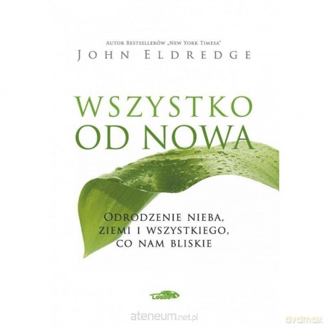 Wszystko od nowa - John Eldredge [KSIĄŻKA]