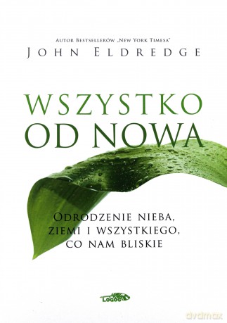 Wszystko od nowa - John Eldredge [KSIĄŻKA]