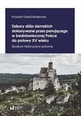 Zabory dóbr ziemskich dokonywane - Krzysztof Goźdź-Roszkowski [KSIĄŻKA]