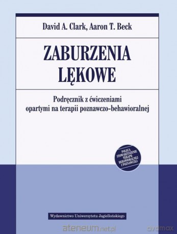 Zaburzenia lękowe. Podręcznik z ćwiczeniami - David A. Clark, Aaron T. Beck [KSIĄŻKA]
