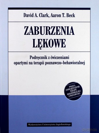 Zaburzenia lękowe. Podręcznik z ćwiczeniami - David A. Clark, Aaron T. Beck [KSIĄŻKA]