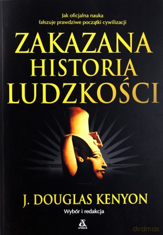 Zakazana historia ludzkości - J. Douglas Kenyon [KSIĄŻKA]