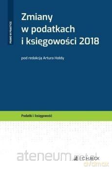 Zmiany w podatkach i księgowości 2018 - Artur Hołda [KSIĄŻKA]