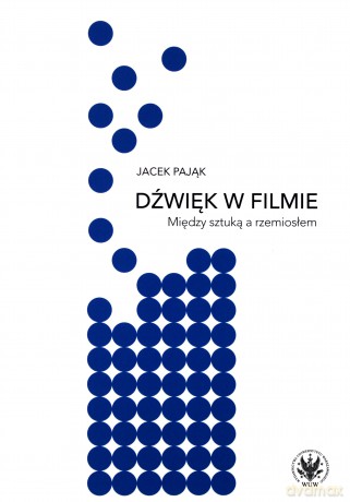 Dźwięk w filmie. Między sztuką a rzemiosłem - Jacek Pająk [KSIĄŻKA]