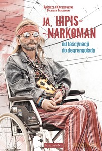 Ja, hipis - narkoman. Od fascynacji do degrengolady - Andrzej Kaczkowski, Bolesław Traczewski [KSIĄŻKA]