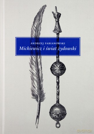 Mickiewicz i świat żydowski. Studium z aneksami - Andrzej Fabianowski [KSIĄŻKA]