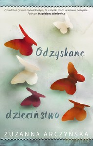 Odzyskane dzieciństwo - Zuzanna Arczyńska [KSIĄŻKA]