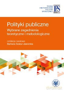 Polityki publiczne. Wybrane zagadnienia teoretyczne i metodologiczne - Barbara red. Szatur-Jaworska [KSIĄŻKA]