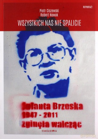 Wszystkich nas nie spalicie. Jolanta Brzeska 1947-2011 zginęła walcząc - Piotr Ciszewski, Robert Nowak [KSIĄŻKA]