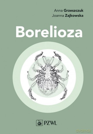 Borelioza w praktyce klinicznej - Anna Grzeszczuk [KSIĄŻKA]