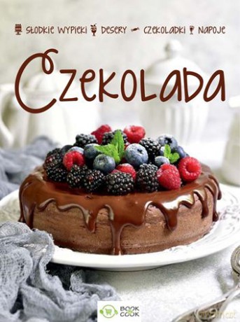 Czekolada. Słodkie wypieki, desery, czekoladki, napoje [KSIĄŻKA]