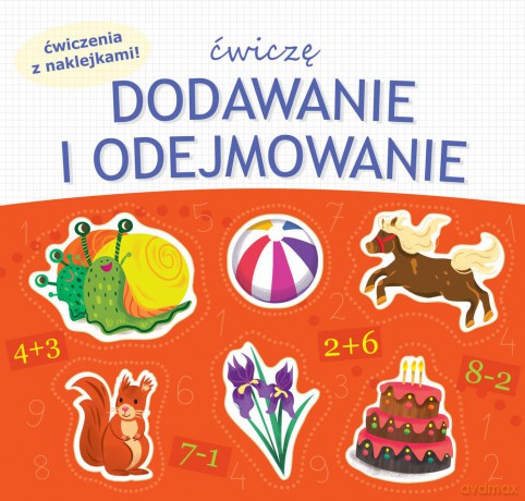 Ćwiczę dodawanie i odejmowanie. Ćwiczenia z naklejkami [KSIĄŻKA]