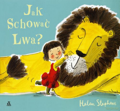 Jak schować lwa - Helen Stephens [KSIĄŻKA]