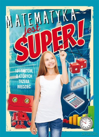 Matematyka jest super. 101 faktów o których trzeba wiedzieć - Thomas Canavan [KSIĄŻKA]