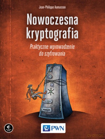 Nowoczesna kryptografia. Praktyczne wprowadzenie do szyfrowania - Jean-Philippe Aumasson [KSIĄŻKA]