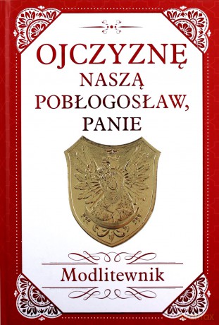 Ojczyznę naszą pobłogosław panie. Modlitewnik [KSIĄŻKA]