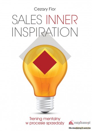 Sales. Inner inspiration. Trening mentalny w procesie sprzedaży - Cezary Fior [KSIĄŻKA]