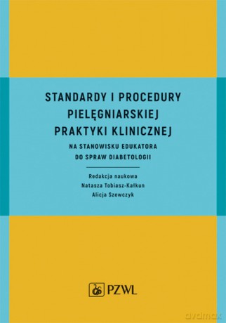Standardy i procedury praktyki klinicznej na stanowisku edukatora do spraw diabetologii - Natasza Tobiasz-Kalkun [KSIĄŻKA]