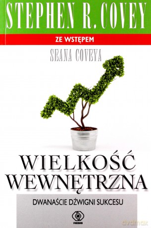 Wielkość wewnętrzna. Dwanaście dźwigni sukcesu - Stephen R. Covey [KSIĄŻKA]