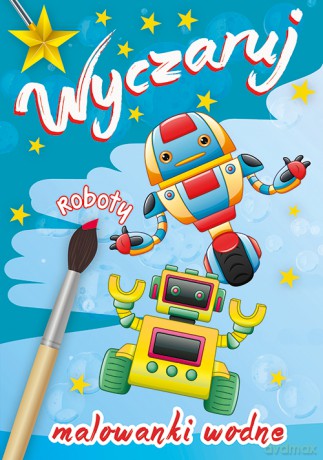 Wyczaruj roboty. Malowanki wodne [KSIĄŻKA]