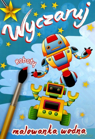 Wyczaruj roboty. Malowanki wodne [KSIĄŻKA]