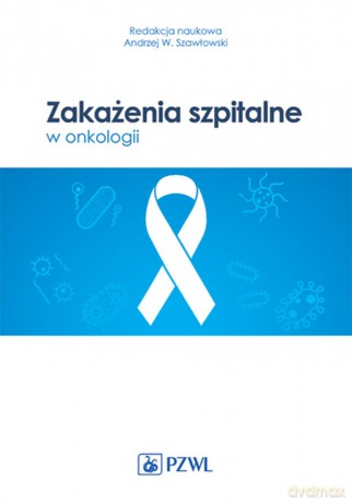 Zakażenia szpitalne w onkologii [KSIĄŻKA]