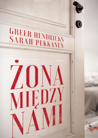Żona Między nami - Greer Hendricks [KSIĄŻKA]