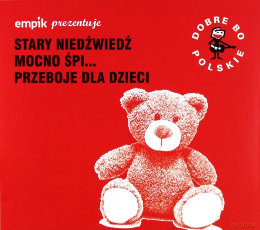 Dobre Bo Polskie - Stary Niedźwiedź Mocno Śpi - Przeboje Dla Dzieci [CD]