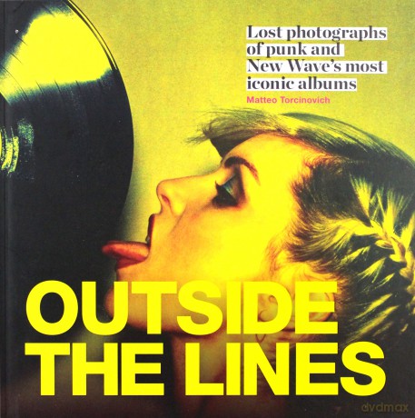 Outside The Lines. Lost Photographs Of Punk And New Waves Most Iconic Albums [KSIĄŻKA]