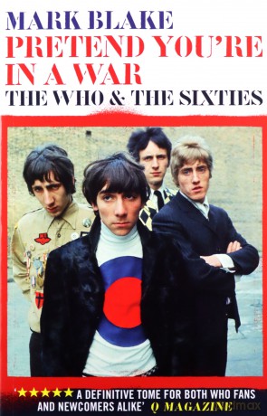 The Who: Pretend Youre In A War. The Who And The Sixties [KSIĄŻKA]